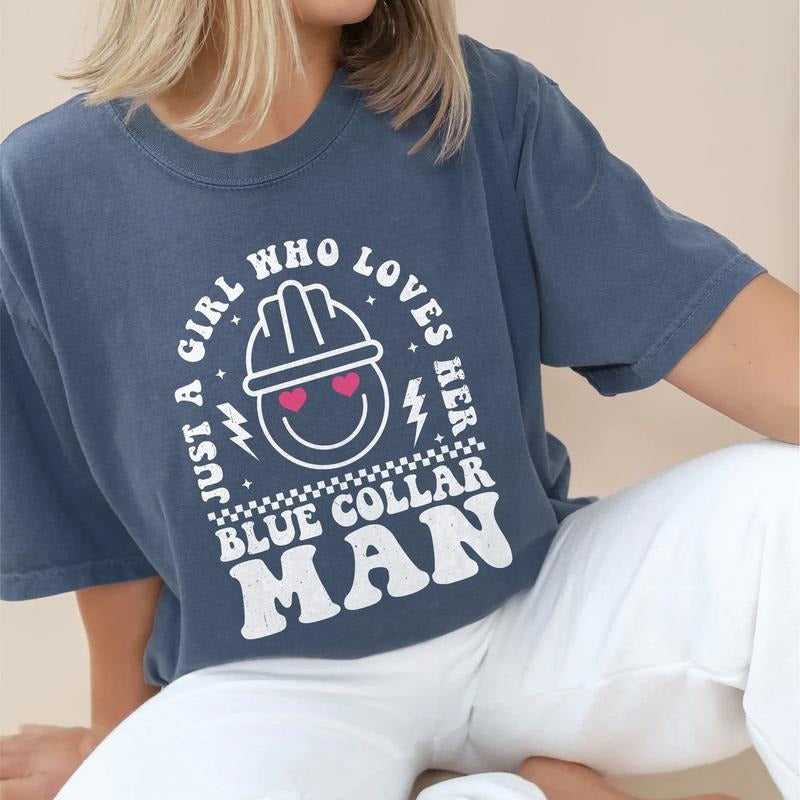 Just A Girl Who Loves Her Blue Collar Man Shirt, Blue Collar Wife Tee, Blue Collar Girlfriend Unhinged Shirt, Comfy...