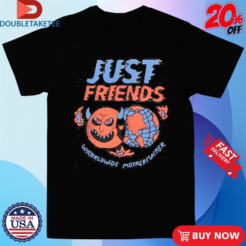 Just Friends Worldwide Motherfucker Shirts