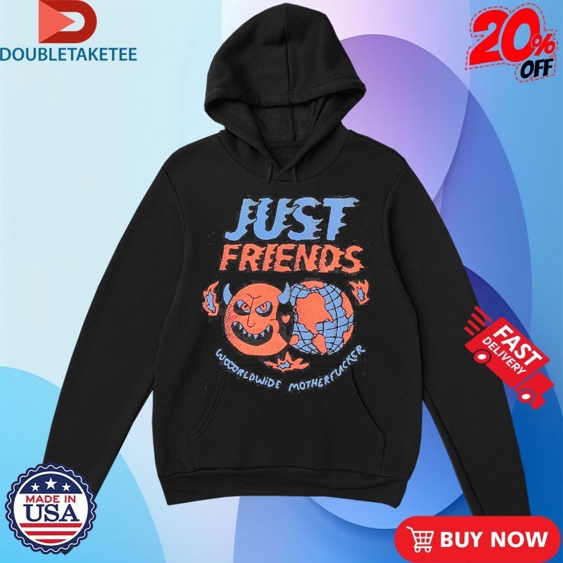 Just Friends Worldwide Motherfucker Shirts