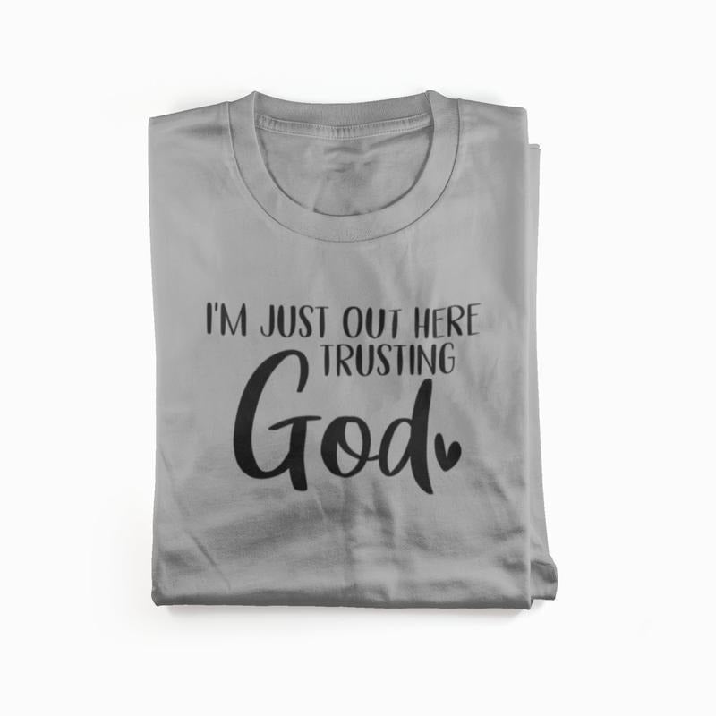 Just out here trusting God - Womenswear casual unisex T-shirt  - funny graphic tees 