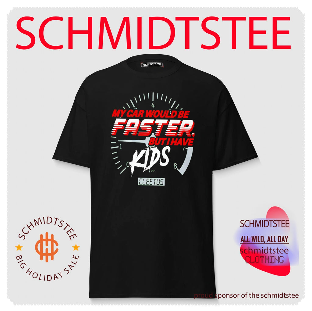 My Car Would Be Faster But I Have Kids Cleetus Shirt