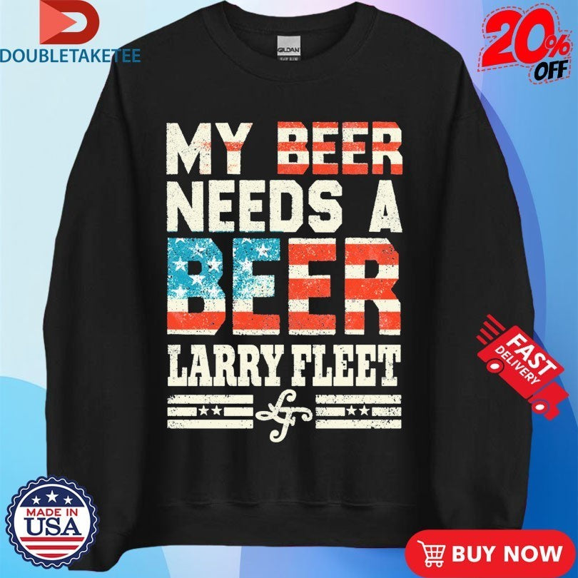 Larry Fleet My Beer Needs A Beer American Flag T-shirts