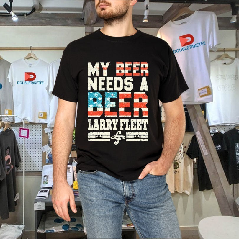 Larry Fleet My Beer Needs A Beer American Flag T-shirts