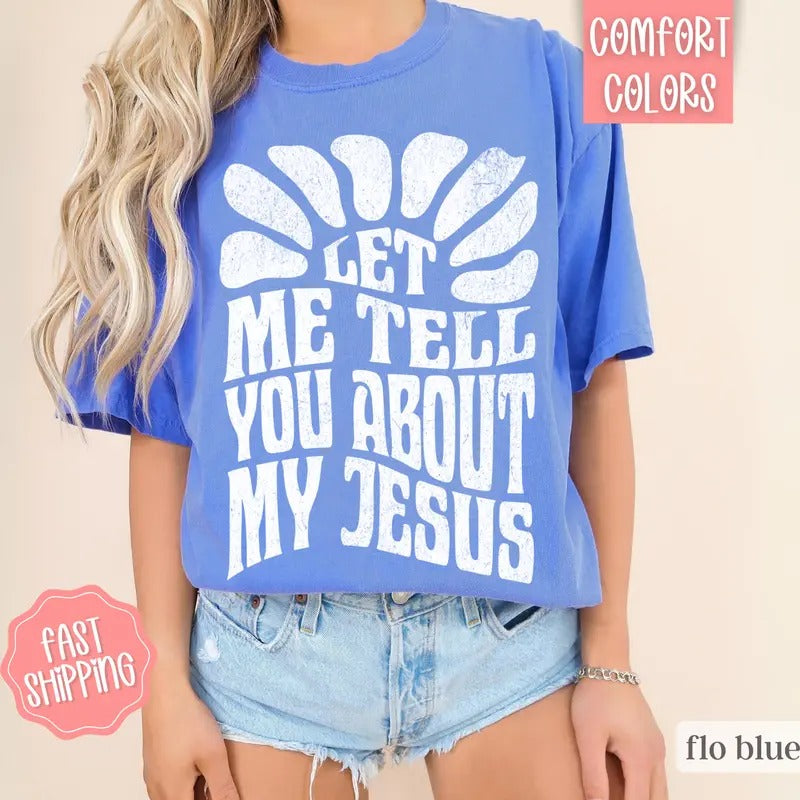 Let Me Tell You About My Jesus Shirt, Christian Tees, Religious Shirts Hoodie, Sweatshirt | TeeBloomCo.com