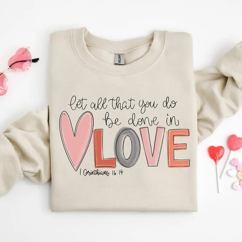 Let all that you do be done in Love Valentines Day Crewneck Sweatshirt, Hoodie, T-shirt | TeeBloomCo.com