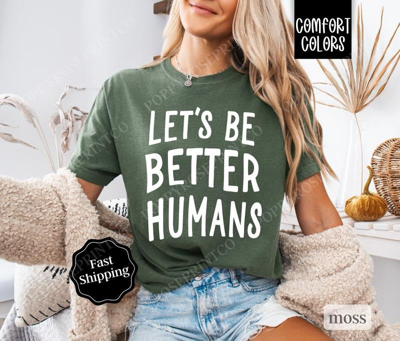 Let's Be Better Humans Comfort Colors Shirt, Kindness Tee, Trendy Women's Tshirt Cotton Hoodie, Sweatshirt | TeeBloomCo.com