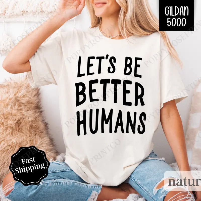 Let's Be Better Humans Gildan, Motivational Tee, Trendy Women's Tshirt Plus Sizes Hoodie, Sweatshirt | TeeBloomCo.com