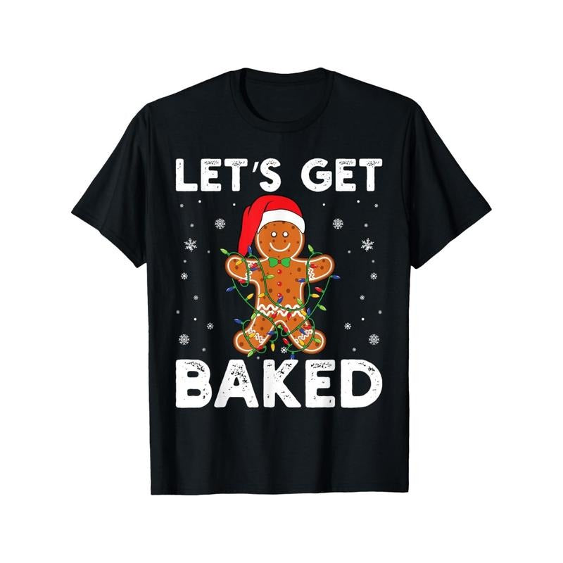 Let's Get Baked Gingerbread Christmas Cookie Baking Crew T-Shirt made in usa Hoodie, Sweatshirt | TeeBloomCo.com