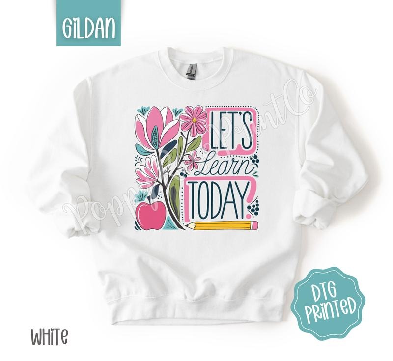 Let's Learn Today Sweatshirt, Cute Teacher Sweater, Floral School Crewneck, Gift for Her T-Shirts, Hoodie | TeeBloomCo.com