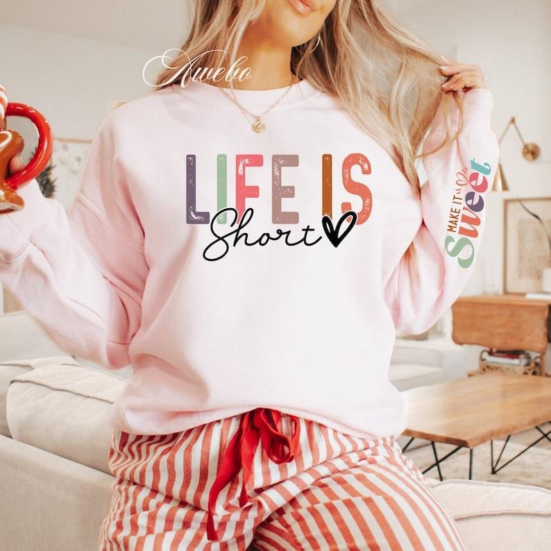 Life Short Make it Sweet Sweatshirt, Tshirt quote  Hoodie and Sweater; T-shirt Cotton Menswear Polyester Tops Polyester...