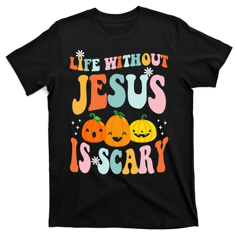 Life Without Jesus Is Scary Fun Halloween Pumpkin Christian Catholic T-Shirt Hoodie, Sweatshirt | TeeBloomCo.com