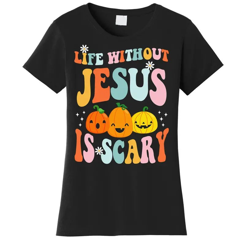 Life Without Jesus Is Scary Fun Halloween Pumpkin Christian Catholic Women's T-Shirt Hoodie, Sweatshirt | TeeBloomCo.com