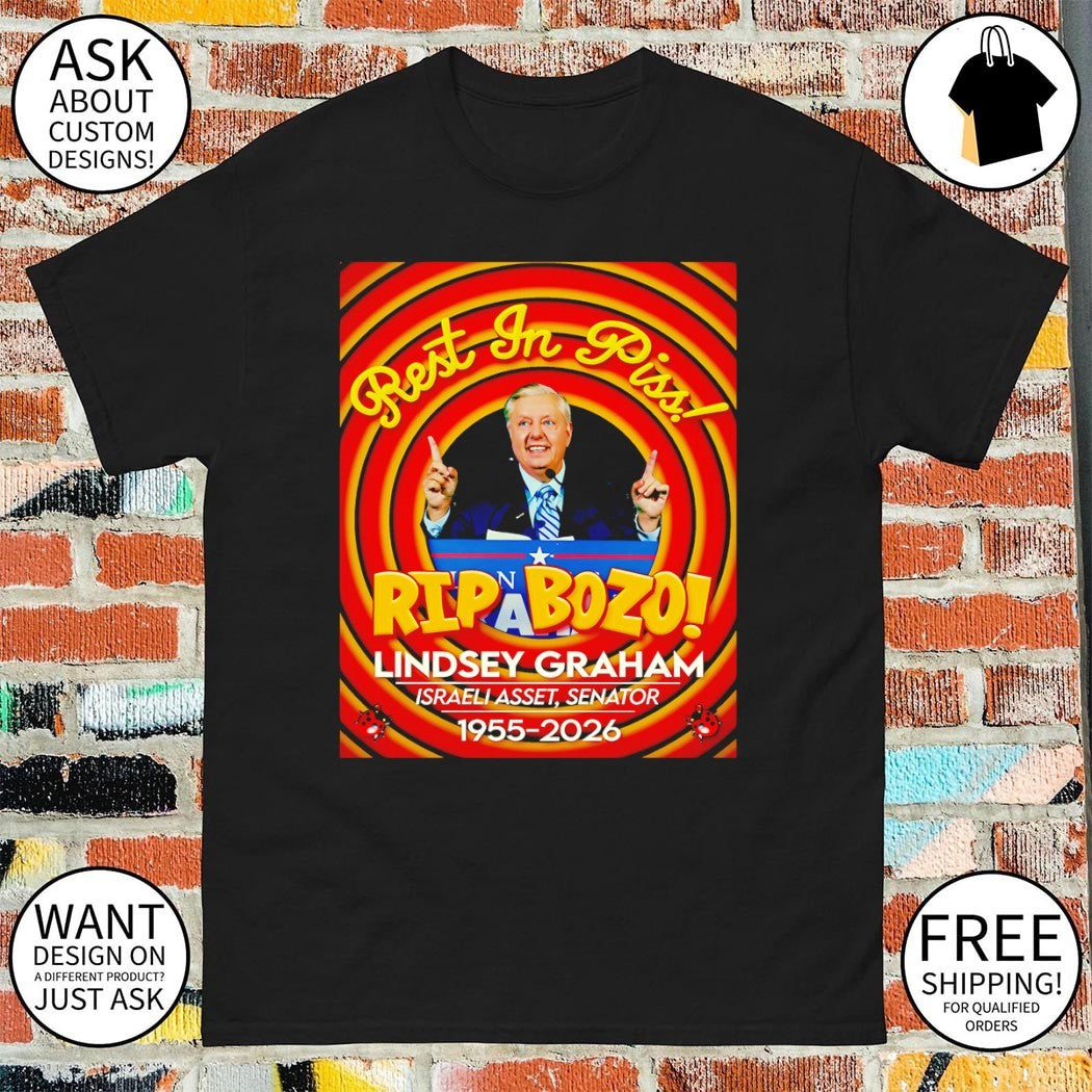 Lindsey Graham Rest in Piss Rip Bozo Israeli Asset Senator 1955 2026 shirt