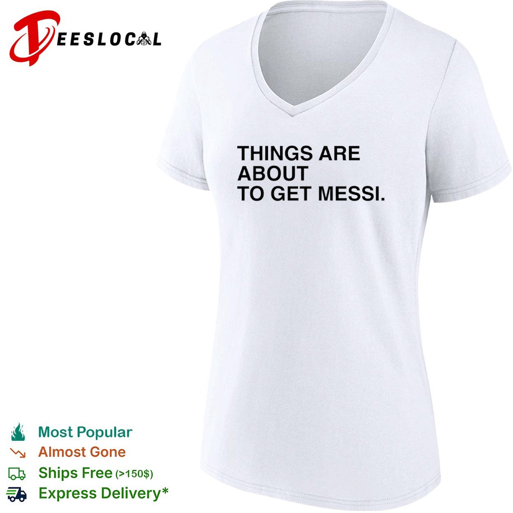 Lionel Messi things are about to get Messi shirt