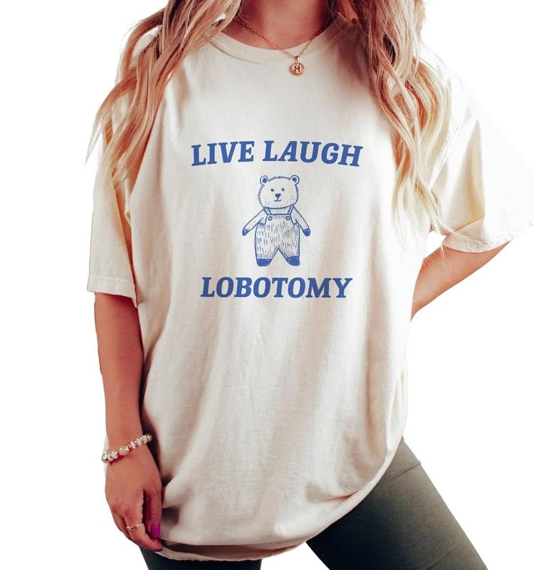 Live Laugh Lobotomy Shirt, Sarcastic Tee, That Go Hard, Weirdcore Shirt, Joke T Shirt, Gag T Shirt Gift, Live Laugh...