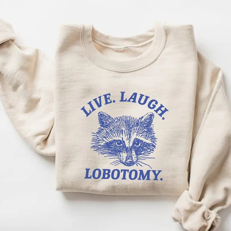 Live Laugh Lobotomy Sweatshirt, Meme Sweatshirt, Raccoon Shirt, Mental Health Shirt Hoodie | TeeBloomCo.com