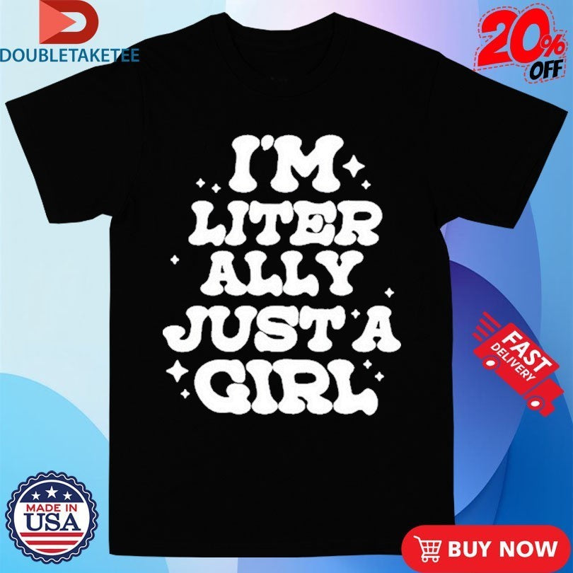 Lol Podcast I’m Literally Just A Girl Shirts