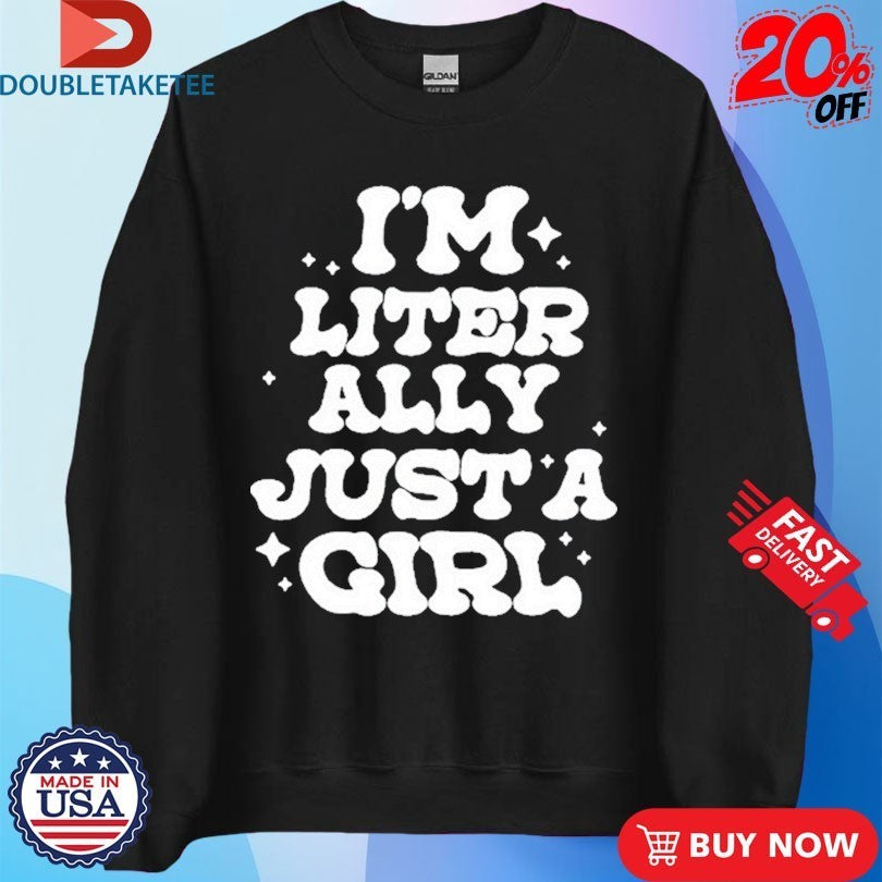 Lol Podcast I’m Literally Just A Girl Shirts