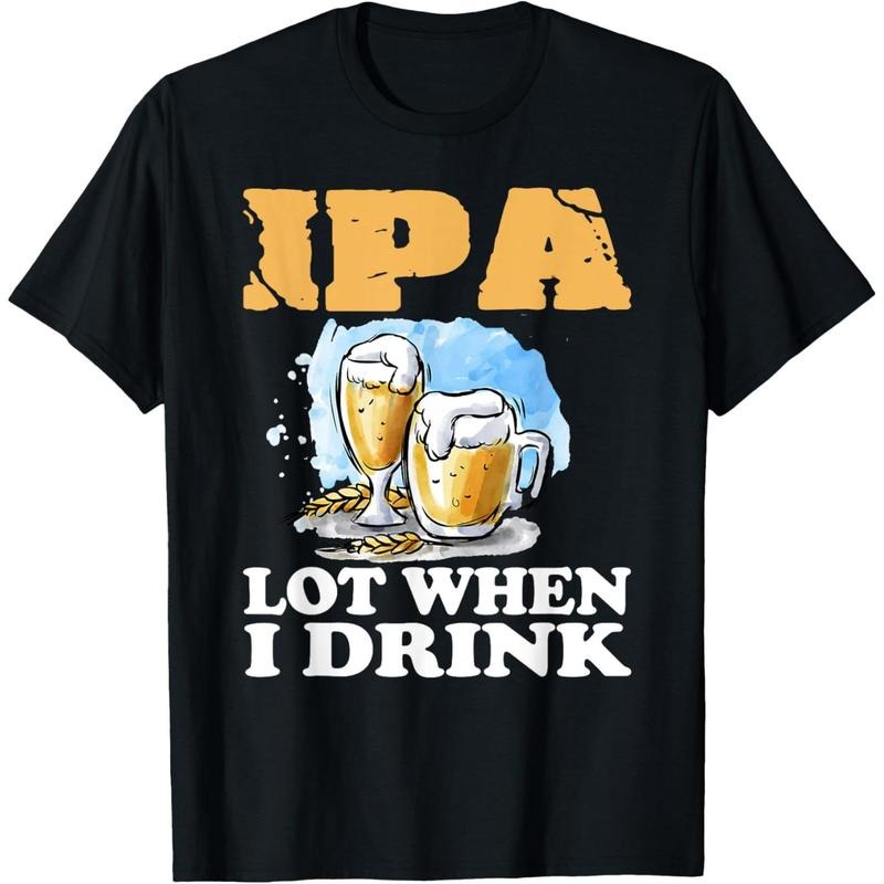 Lot When I Drink T-Shirt Funny Drinking Beer T-Shirt  made in us Hoodie, Sweatshirt | TeeBloomCo.com