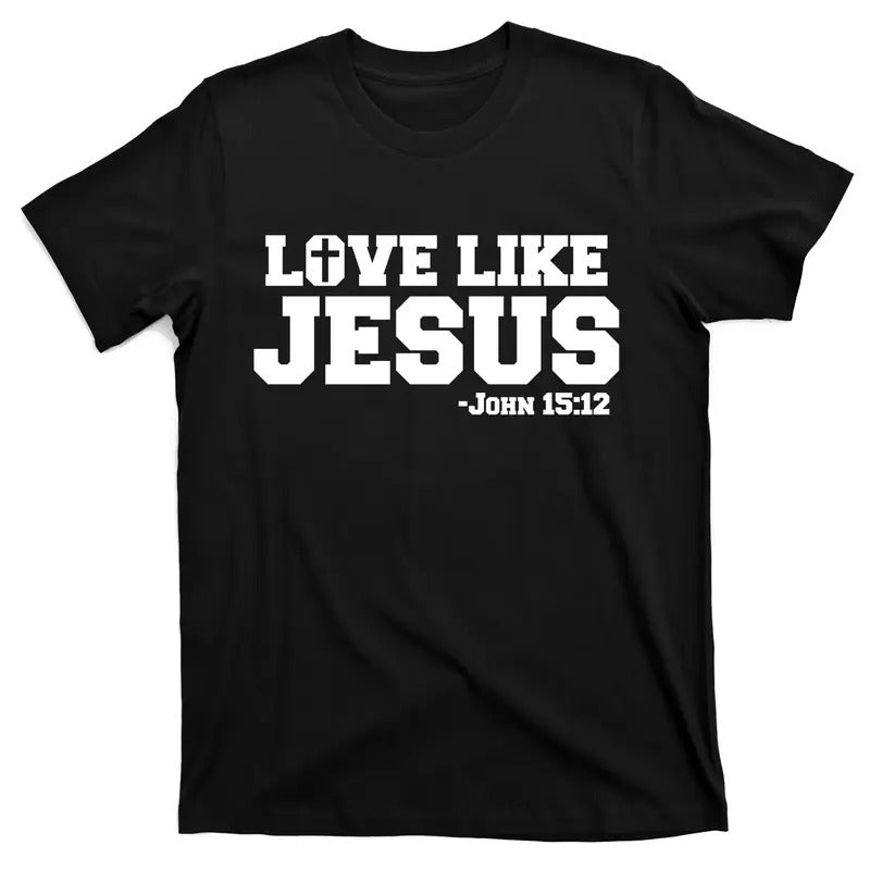 Love Like Jesus John 15 12 Bible Verse Love One Another Christian Catholic T-Shirt Hoodie, Sweatshirt | TeeBloomCo.com