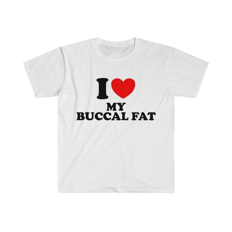 Funny Meme Shirt, I Heart / Love My Buccal Fat Tee, Gift Unisex T-Shirt Hoodie, Sweatshirt | TeeBloomCo.com