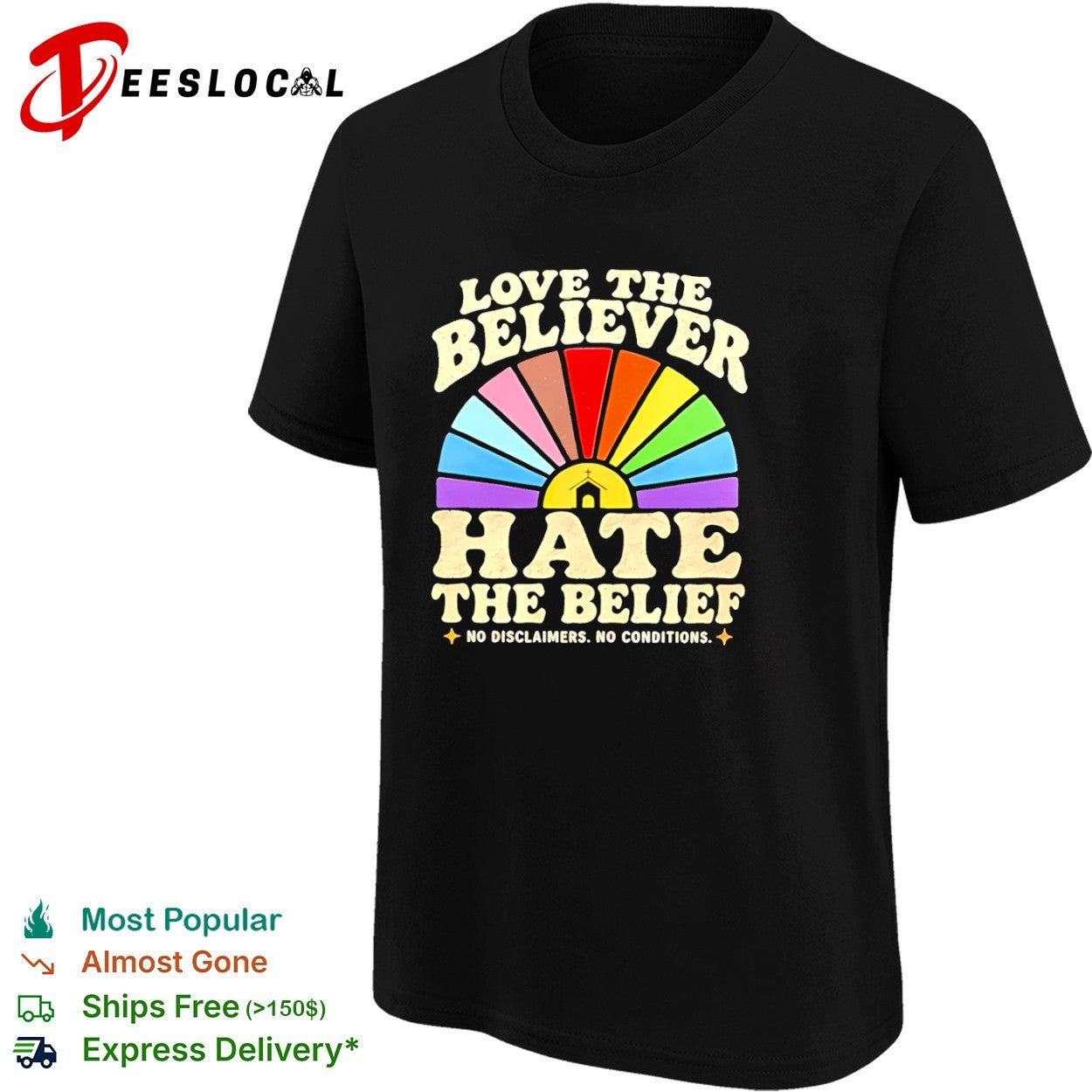 Love the Believer Hate the Belief no Disclaimers no Conditions rainbow shirt
