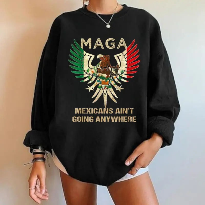 MAGA Mexicans Aren't Going Anywhere T-Shirt, Hoodie, T-Shirt, Human Rights Activist Statement Shirt, Latina Power Shirt,...
