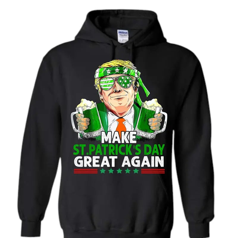 Make St Pattys Day Great Again Hooded Sweatshirt! T-Shirts, Hoodie | TeeBloomCo.com