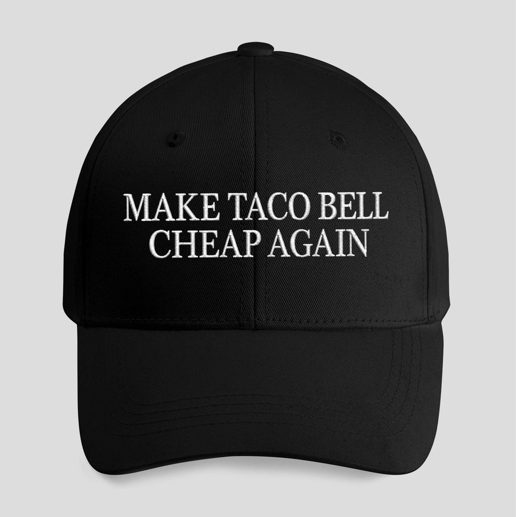 Make Taco Bell Cheap Again Hat