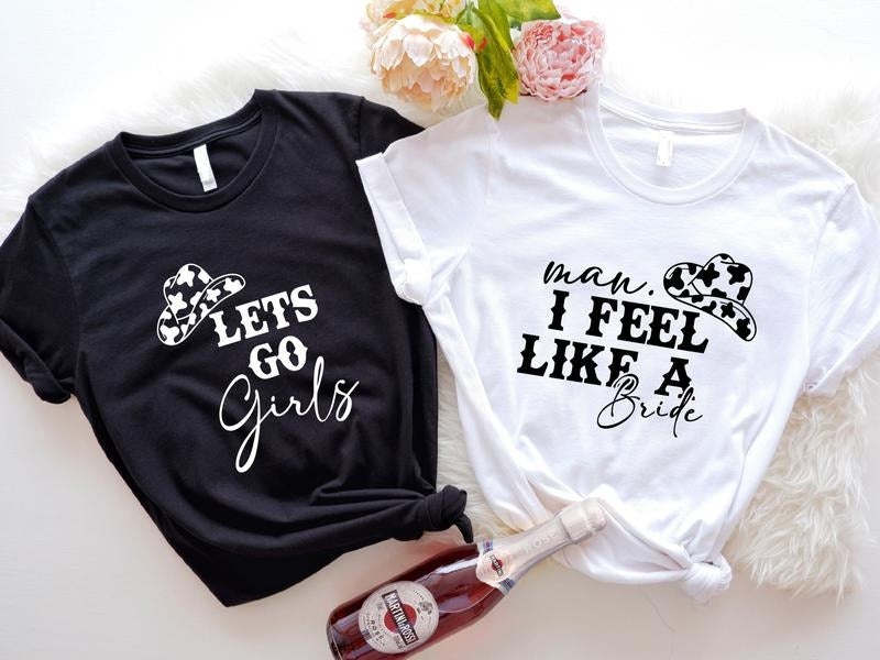Man I Feel Like A Bride Shirt, Let's Go Girls T-shirt, Nashville Themed Bachelorette Party Tee, Matching Cowgirl Tees,...