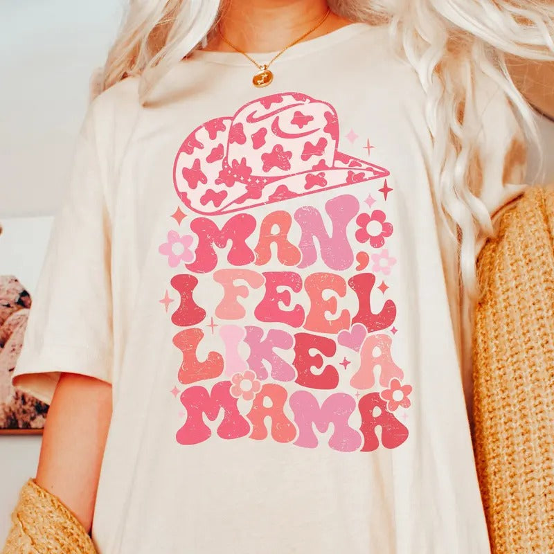 Man I Feel Like A Mama Shirt Mother's Day Gifts For Mom Birthday Gift For Mom New Mom Gift First Time Mom Gift Country...