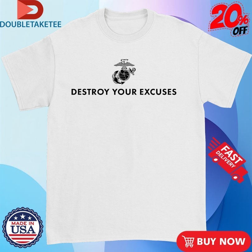 Marines Corps USMC Destroy Your Excuses Shirts