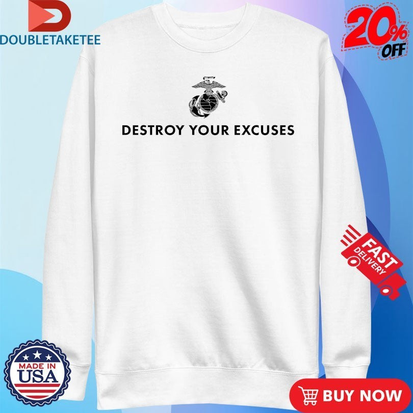 Marines Corps USMC Destroy Your Excuses Shirts