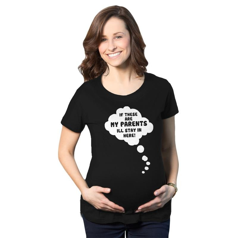 Maternity If These Are My Parents I'll Stay In Here T Shirt Funny Pregnancy Tee Funny Graphic Maternity Tee Cute...
