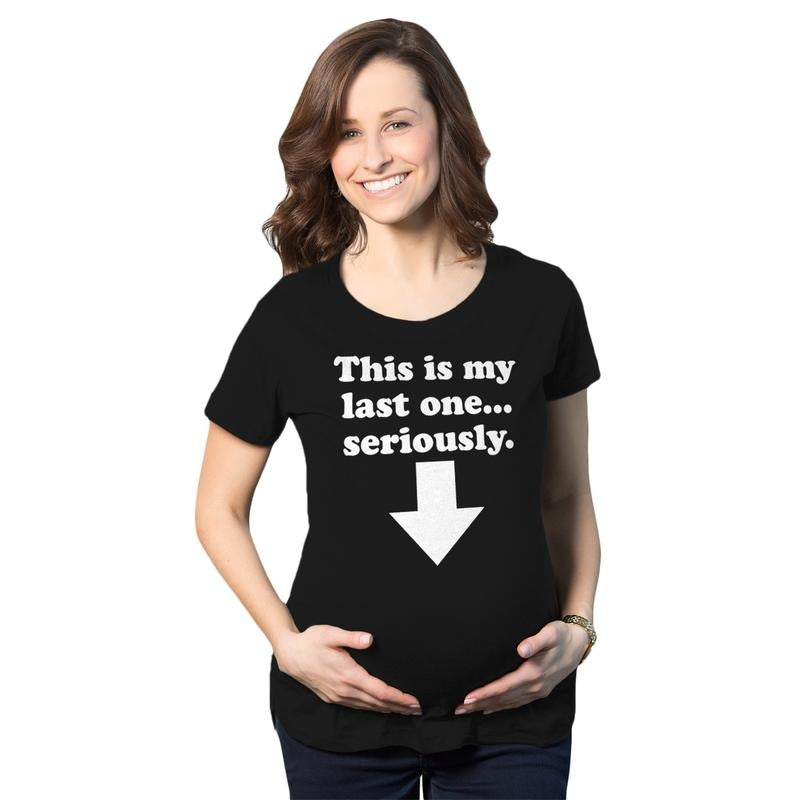 Maternity This Is My Last One Seriously Pregnancy T shirt Funny Announcement Tee Funny Graphic Maternity Tee Cute...