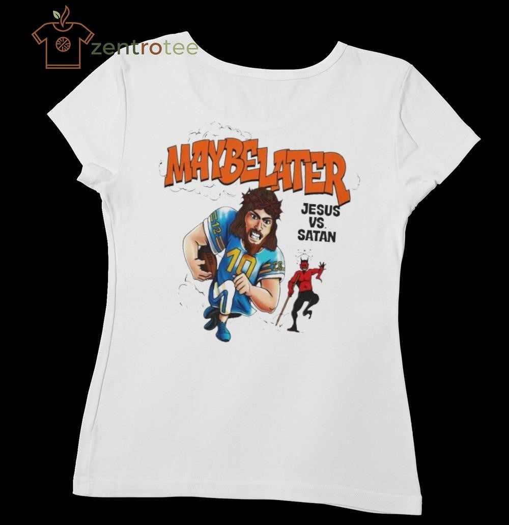 Maybe Later Jesus Vs Satan tee