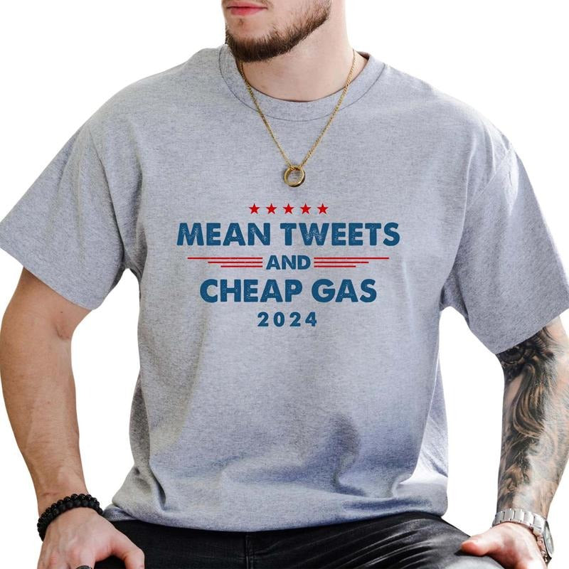 Mean Tweets And Cheap Gas 2024 Shirt, 2024 American Tee, Funny Republican Graphic Printed Tee,  Make America Great Again...