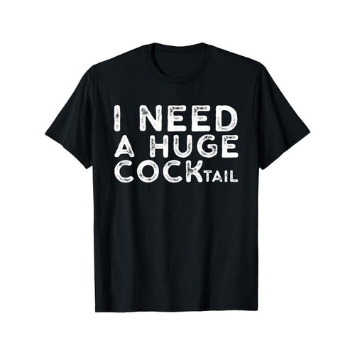 "Men's and Women's 'I Need a Huge COCKtail' T-Shirt