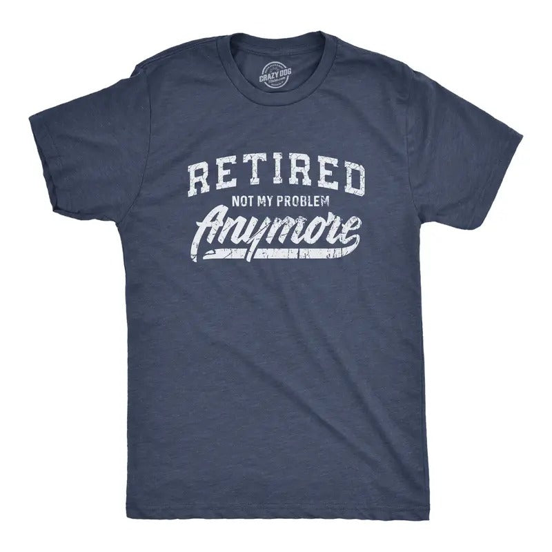 Mens  Retired Not My Problem Anymore T Shirt Funny Retirement Graphic Tee Mens Funny T Shirts Cool Tees Soft Stylish...