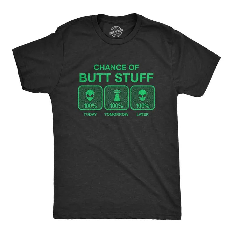 Mens 100% Chance Of Butt Stuff Tshirt Funny Alien Invasion Novelty Innuendo Tee Hoodie, Sweatshirt | TeeBloomCo.com