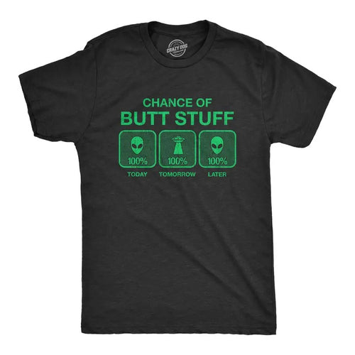 Mens 100% Chance Of Butt Stuff Tshirt Funny Alien Invasion Novelty Innuendo Tee Hoodie, Sweatshirt | TeeBloomCo.com
