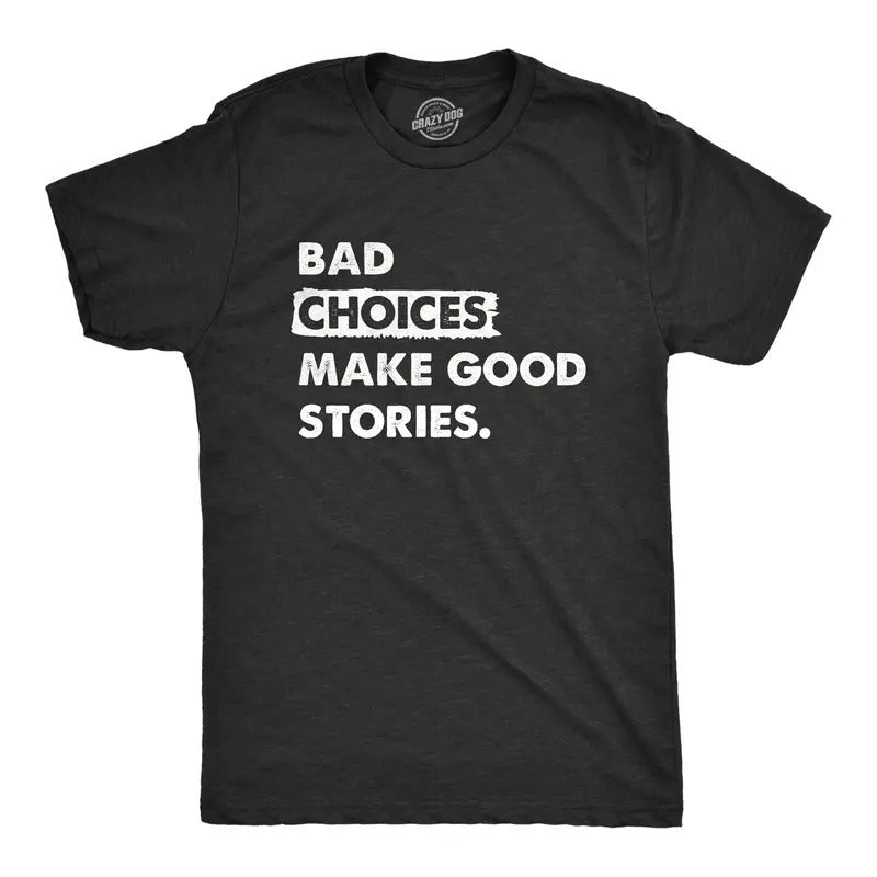 Mens Bad Choices Make Good Stories T Shirt Funny Poor Decisions Trouble Maker Tee for Guys Mens Funny T Shirts Cool Tees...