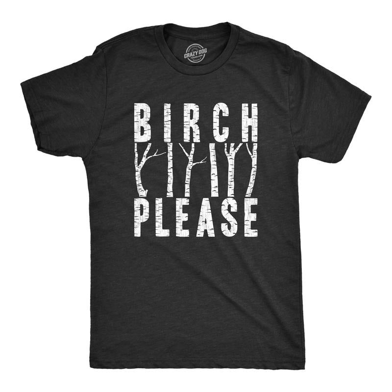 Mens Birch Please T Shirt Funny Offensive Tree Bitch Joke Tee For Guys Hoodie, Sweatshirt | TeeBloomCo.com