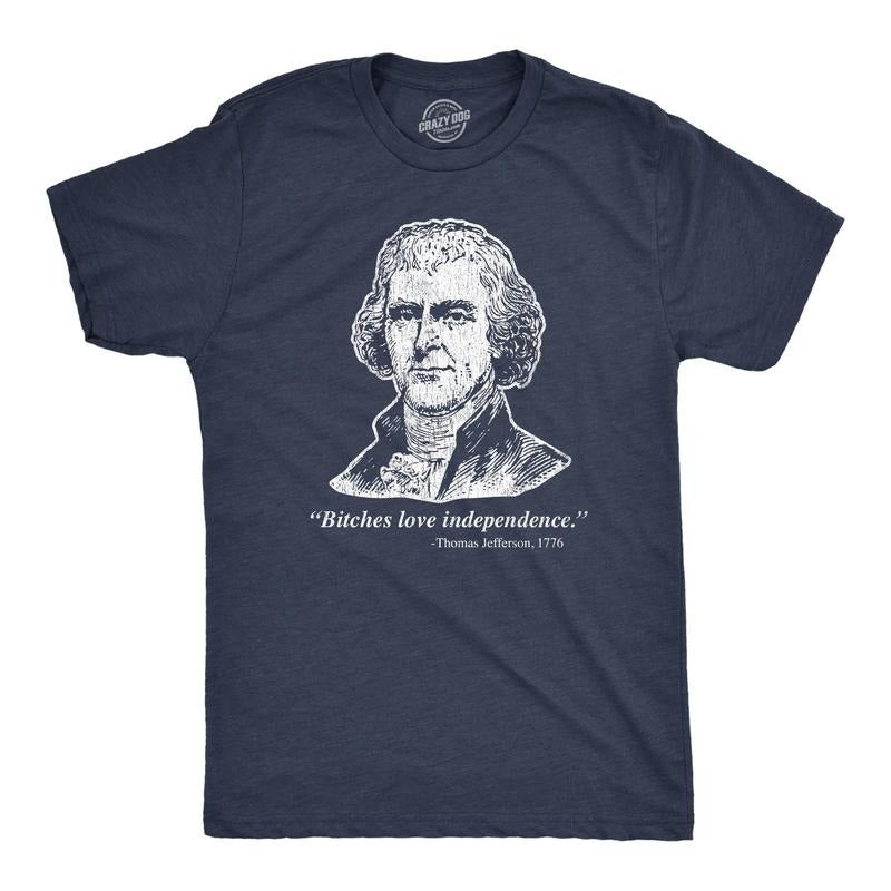 Mens Bitches Love Independence Thomas Jefferson Tshirt Funny Founding Fathers 4th Of July Tee Hoodie, Sweatshirt