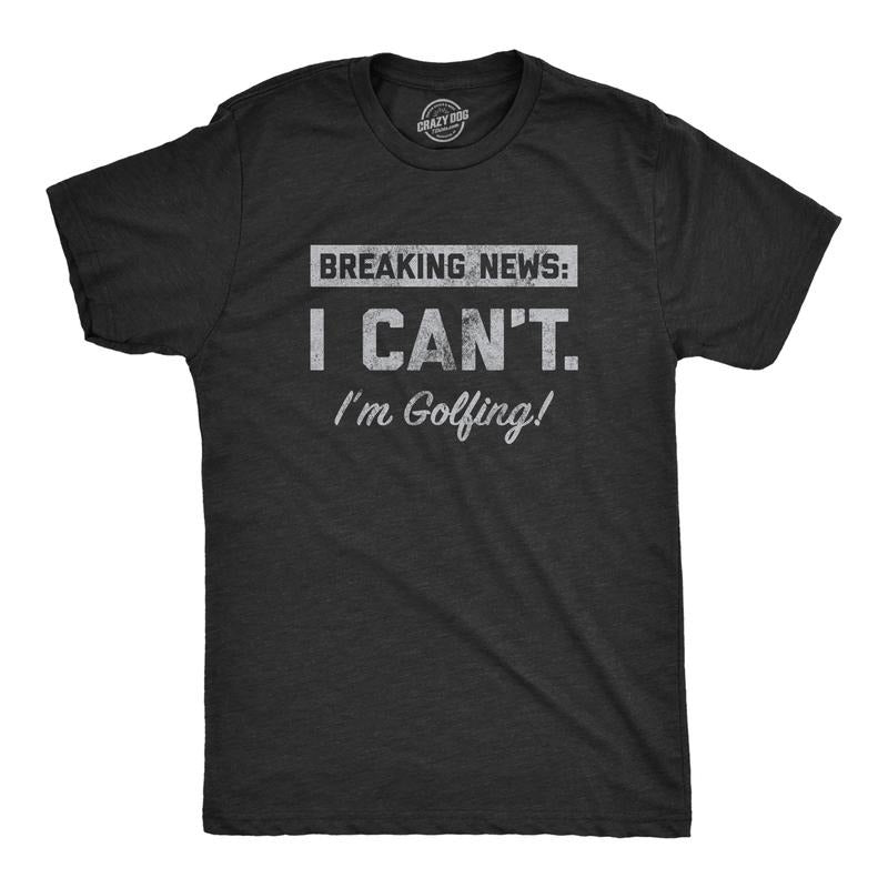 Mens Breaking News I Cant Im Golfing T Shirt Funny Golf Course Lovers Joke Tee For Guys Mens Funny T Shirts Cool Tees...