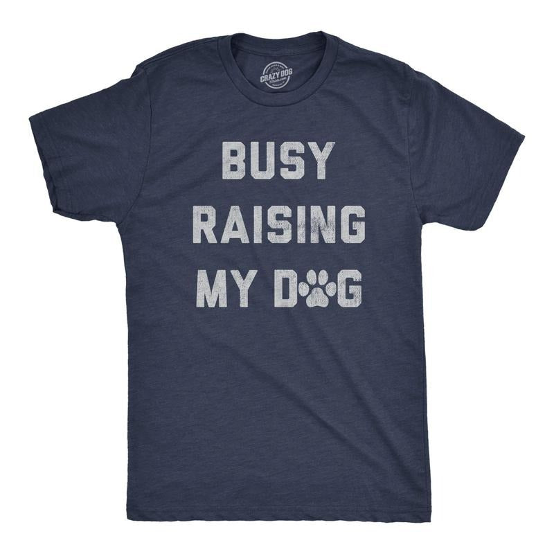 Mens Busy Raising My Dog T Shirt Funny Puppy Training Tee For Guys Hoodie, Sweatshirt | TeeBloomCo.com