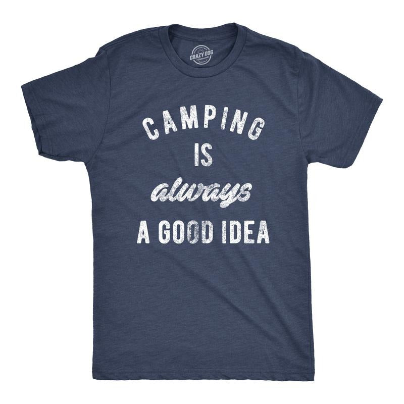 Mens Camping Is Always A Good Idea T shirt Funny Hiking Adventure Travel Tee Mens Funny T Shirts Cool Tees Soft Stylish...