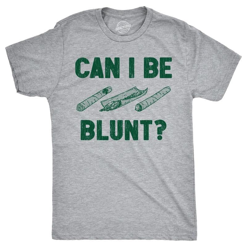 Mens Can I Be Blunt T Shirt Funny 420 Weed Pot Smokers Joke Tee For Guys Hoodie, Sweatshirt | TeeBloomCo.com