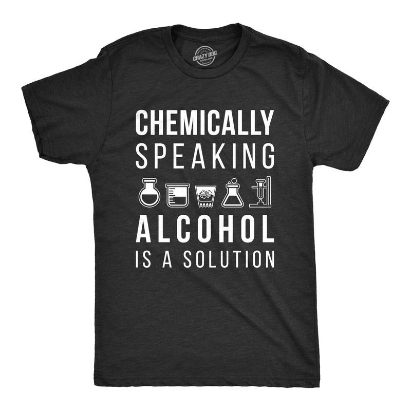 Mens Chemically Speaking Alcohol Is A Solution T Shirt Funny Drinking Science Tee Mens Funny T Shirts Cool Tees Soft...