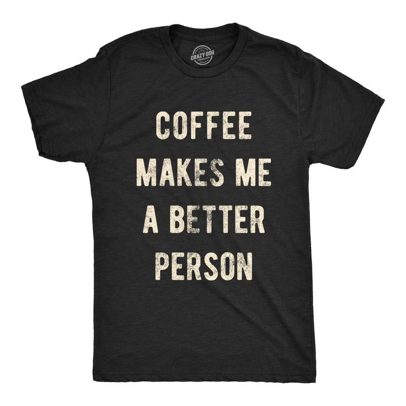 Mens Coffee Makes Me A Better Person Tshirt Funny Morning Cup Caffiene Drink Novelty Tee Mens Funny T Shirts Cool Tees...